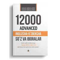 Hasan va Husan Abdullayev: 12000 Advanced. Inglizcha-O'zbekcha Lug'at