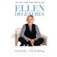 Ellen Degeneres: Seriously... I'm Kidding