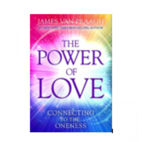 James Van Praagh: The Power of Love: Connecting to the Oneness