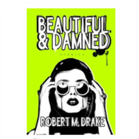 Robert M. Drake: Beautiful and Damned