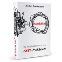 Greg McKeown: Essentialism: The Disciplined Pursuit of Less