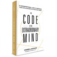 Vishen Lakhiani: The Code of the Extraordinary Mind: 10 Unconventional Laws to Redefine Your Life and Succeed on Your Own Terms