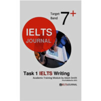 IELTS Journal. Task 1 IELTS Writing. Target Band 7+