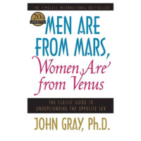 John Gray: MEN are from Mars, WOMEN are from Venus