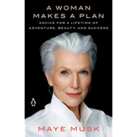 Maye Musk: A Women makes a plan. Advice for a lifetime of adventure, beauty, and success