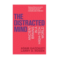 Adam Gazzaley, Larry D. Rosen: The Distracted Mind Ancient Brains in a High-Tech World