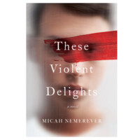 Micah Nemerever: These Violent Delights