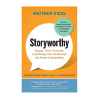 Matthew Dicks: Storyworthy. Engage, Teach, Persuade and Change Your Life through the Power of Storytelling