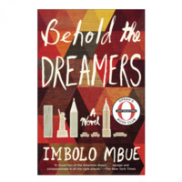 Imbolo Mbue: Behold the Dreamers: A Novel