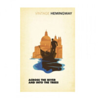 Ernest Hemingway: Across the River and into the Trees