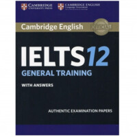 Cambridge Ielts 12 with answers. General training (+CD)