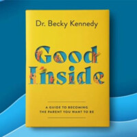 Dr. Becky Kennedy: Good Inside: A Guide to Becoming the Parent You Want to Be