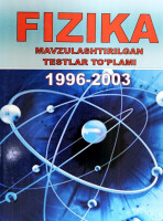 Физика мавзулаштирилган тестлар тўплами (1996 - 2003 )
