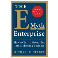 Michael E. Gerber: The E-myth enterprise how to turn a great idea into a thriving business