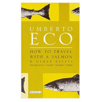 Umberto Eco: How to travel with a salmon and other essays (used)