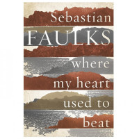 Sebastian Faulks: Where my heart used to beat (used)