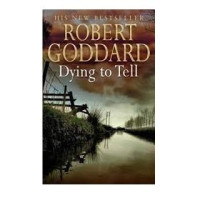 Robert Goddard: Dying to tell (used)
