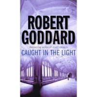 Robert Goddard: Caught in the Light (used)