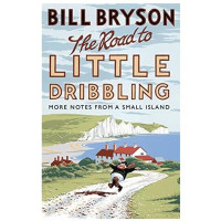 Bill Bryson: The road to little dribbling. More notes from small island