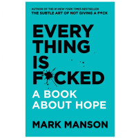 Mark Manson: Everything Is F*cked: A Book about Hope