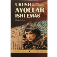 Svetlana Aleksiyevich: Urush ayollar ishi emas