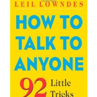 Leil Lowndes: How to Talk to Anyone. 92 Little Tricks for Big Success in Relationships