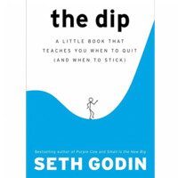 Seth Godin: The Dip: A Little Book That Teaches You When to Quit (and When to Stick)