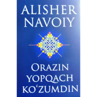 Alisher Navoiy: Orazin yopqach ko'zumdin