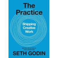 Seth Godin: The Practice. Shipping creative work